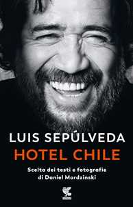 Libro Hotel Chile. Scelta dei testi e fotografie di Daniel Mordzinski. Ediz. illustrata Luis Sepúlveda Daniel Mordzinski