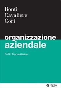 Libro Organizzazione aziendale Mariacristina Bonti Vincenzo Cavaliere Enrico Cori