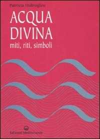 Libro Acqua divina. Miti, riti, simboli Patricia Hidiroglou