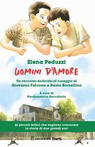 Libro Uomini d'amore. Un racconto dedicato al coraggio di Giovanni Falcone e Paolo Borsellino Elena Peduzzi
