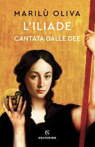 Libro L'Iliade cantata dalle dee Marilù Oliva
