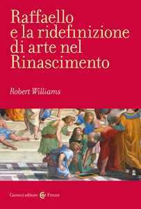 Libro Raffaello e la ridefinizione di arte nel Rinascimento Robert Williams