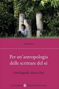 Libro Per un'antropologia delle scritture del sé. Autobiografie, lettere, diari Anna Iuso