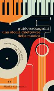 Libro Una storia dilettevole della musica. Insulti, ingiurie, contumelie e altri divertimenti Guido Zaccagnini