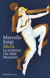 Libro Mura. La scrittrice che sfidò Mussolini Marcello Sorgi