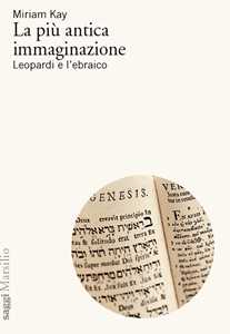 Libro La più antica immaginazione. Leopardi e l’ebraico Miriam Kay