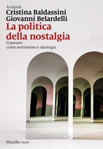 Libro La politica della nostalgia. Il passato come sentimento e ideologia 