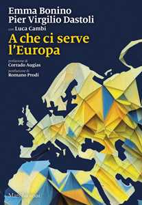 Libro A che ci serve l'Europa Emma Bonino Pier Virgilio Dastoli Luca Cambi
