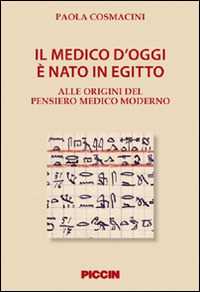 Libro Il medico d'oggi è nato in Egitto. Alle origini del pensiero medico moderno Paola Cosmacini