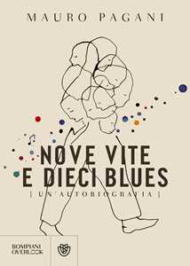 Libro Nove vite e dieci blues. Un'autobiografia Mauro Pagani