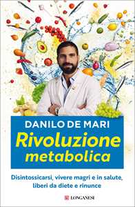 Libro Rivoluzione metabolica. Disintossicarsi, vivere magri e in salute, liberi da diete e da rinunce Danilo De Mari