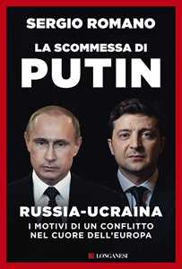 Libro La scommessa di Putin. Russia-Ucraina, i motivi di un conflitto nel cuore dell'Europa Sergio Romano