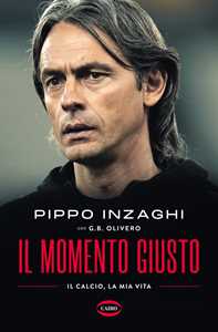 Libro Il momento giusto Filippo Inzaghi G. B. Olivero