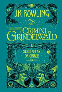 Libro Animali fantastici. I crimini di Grindelwald. Screenplay originale J. K. Rowling