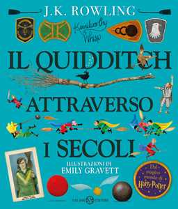 Libro Il Quidditch attraverso i secoli. Kennilworthy Whisp. Ediz. a colori J. K. Rowling