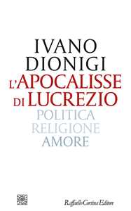 Libro L'apocalisse di Lucrezio. Politica, religione, amore Ivano Dionigi