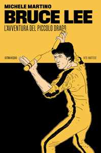Libro Bruce Lee. L'avventura del Piccolo Drago Michele Martino