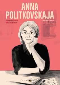 Libro Anna Politkovskaja. Biografia a fumetti. Nuova ediz. Francesco Matteuzzi Elisabetta Benfatto
