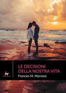 Libro Le decisioni della nostra vita Francies M. Morrone