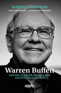 Libro Warren Buffett. Dentro la mente del migliore investitore al mondo Robert G. Hagstrom