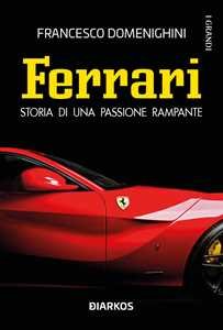 Libro Ferrari. Storia di una passione rampante Francesco Domenighini