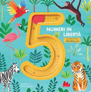 Libro 5 numeri in libertà secondo il metodo Montessori. Ediz. a colori Bella Gomez