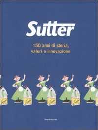 Libro Sutter. 150 anni di storia, valori e innovazione Luca Masia