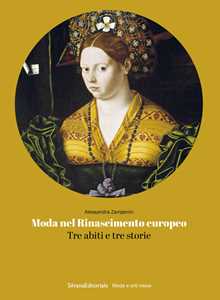Libro Moda nel Rinascimento europeo. Tre abiti e tre storie Alessandra Zamperini