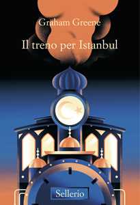 Libro Il treno per Istanbul Graham Greene