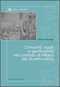 Libro Comunità, nobili e gentiluomini nel contado di Milano del Quattrocento Federico Del Tredici