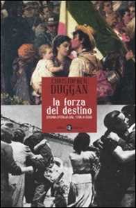Libro La forza del destino. Storia d'Italia dal 1796 a oggi Christopher Duggan