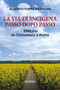 Libro La Via Francigena passo dopo passo. 2200 km da Canterbury a Roma. Con QR code Alberto Foppa Vicenzini