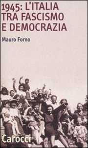 Libro 1945: l'Italia tra fascismo e democrazia  Mauro Forno