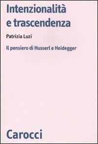 Libro Intenzionalità e trascendenza. Il pensiero di Husserl e Heidegger  Patrizia Luzi