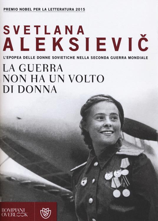 La Guerra Non Ha Un Volto Di Donna L Epopea Delle Donne Sovietiche Nella Seconda Guerra