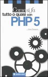 Libro Come si fa tutto o quasi con PHP 5 Omar Tomasoni