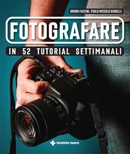 Libro Fotografare in 52 tutorial settimanali Bruno Faccini Paolo Niccolò Giubelli