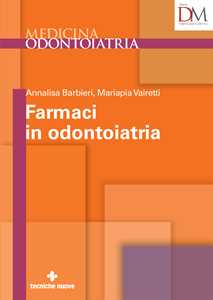 Libro Farmaci in odontoiatria Annalisa Barbieri Mariapia Vairetti