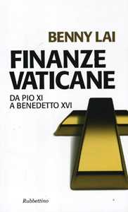 Libro Finanze vaticane. Da Pio XI a Benedetto XVI Benny Lai