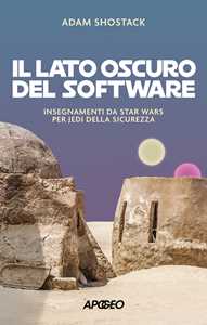 Libro Il lato oscuro del software. Insegnamenti da Star Wars per jedi della sicurezza Adam Shostack
