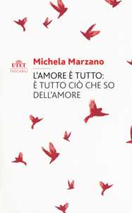 Libro L' amore è tutto: è tutto ciò che so dell'amore Michela Marzano