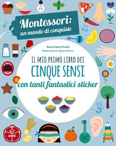 Libro Il mio primo libro dei cinque sensi. Montessori: un mondo di conquiste. Con adesivi. Ediz. a colori Chiara Piroddi