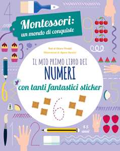 Libro Il mio primo libro dei numeri. Montessori: un mondo di conquiste. Con adesivi. Ediz. a colori Chiara Piroddi