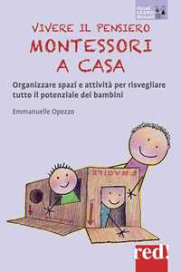 Libro Vivere il pensiero Montessori a casa. Organizzare spazi e attività per risvegliare tutto il potenziale dei bambini Emmanuelle Opezzo