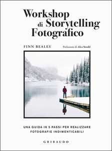 Libro Workshop di storytelling fotografico. Una guida in cinque passi per realizzare fotografie indimenticabili Finn Beales