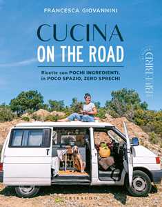 Libro Cucina on the road. Ricette con pochi ingredienti, in poco spazio, zero sprechi Francesca Giovannini