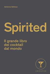 Libro Spirited. Il grande libro dei cocktail dal mondo Adrienne Stillman
