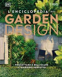 Libro L'enciclopedia del garden design. Progettare e realizzare il giardino perfetto 