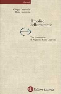 Libro Il medico delle mummie. Vita e avventure di Augustus Bozzi Granville Giorgio Cosmacini Paola Cosmacini