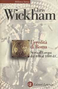Libro L'eredità di Roma. Storia d'Europa dal 400 al 1000 d. C. Chris Wickham